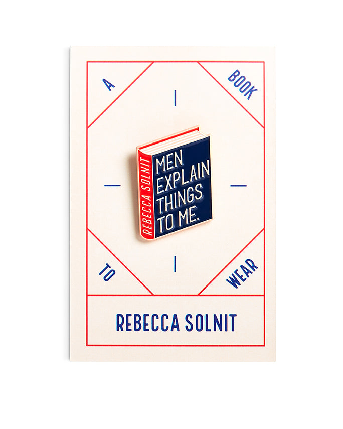 Rebecca Solnit Book Pin Collection, Men explain things to me, Mansplaining Enamel Pin Books, Product Wholesale for Bookstores and Bookshops by Judy Kaufmann
